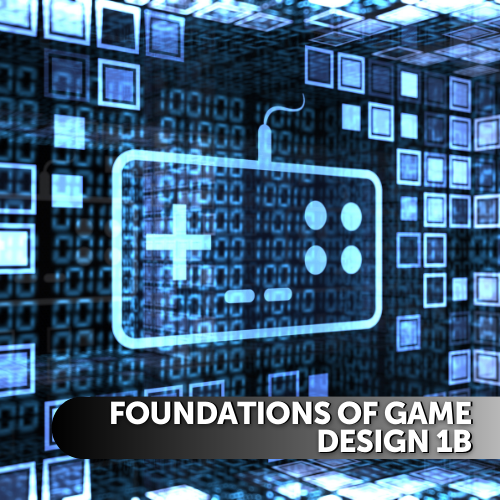 Foundations of Game Design 1B